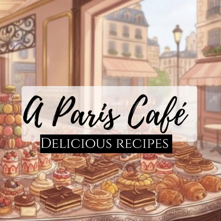 A Paris Cafe: Delicious Recipes